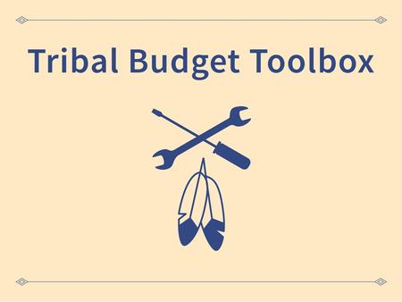 1. Tribal Child Support Budget Toolbox Introduction Tribal Child Support Budget Workgroup  Collaboration between OCSE and OGM Workgroup Objectives 