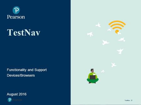 TestNav Functionality and Support Devices/Browsers August 2016 TestNav |1.