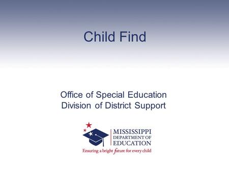 Child Find Office of Special Education Division of District Support.