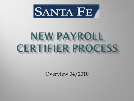 Overview 04/2010. 1.Preparers prepare all certifiers * Enter all hours worked and leave usage for employees * Submit for final preparation 2.Signature.