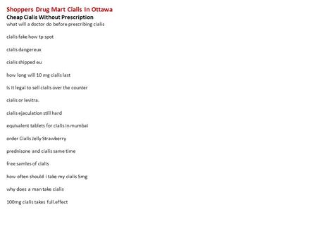 Shoppers Drug Mart Cialis In Ottawa Cheap Cialis Without Prescription what will a doctor do before prescribing cialis cialis fake how tp spot cialis dangereux.