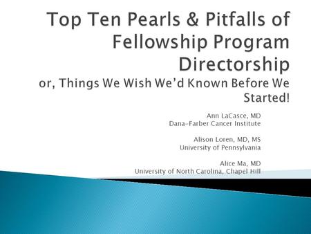 Ann LaCasce, MD Dana-Farber Cancer Institute Alison Loren, MD, MS University of Pennsylvania Alice Ma, MD University of North Carolina, Chapel Hill.