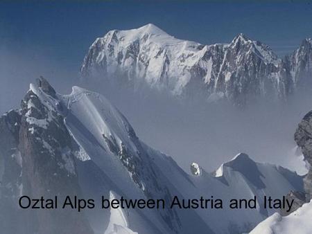 Oztal Alps between Austria and Italy. The Iceman was given the named Ötzi since he was discovered in the Oztal Alps between Austria and Italy.