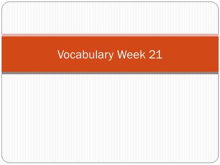 Vocabulary Week 21. Word 1: Casually / Casual Def: Relaxed, not worried, not formal Sent: John casually worked up to Principal Miller and said the cafeteria.