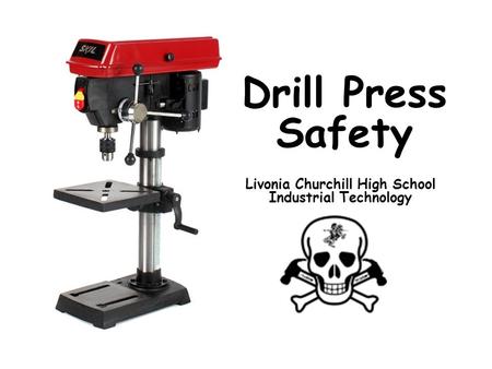 Drill Press Safety Livonia Churchill High School Industrial Technology.