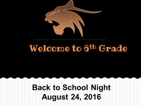 Welcome to 6 th Grade Back to School Night August 24, 2016.