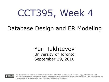 CCT395, Week 4 Database Design and ER Modeling This presentation is licensed under Creative Commons Attribution License, v. 3.0. To view a copy of this.