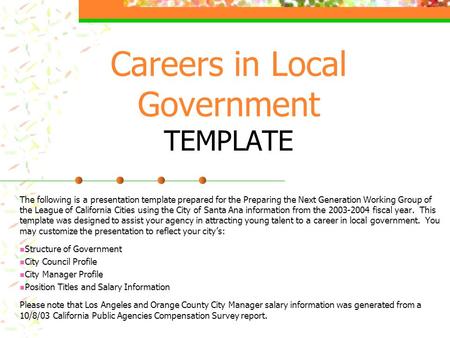 Careers in Local Government TEMPLATE The following is a presentation template prepared for the Preparing the Next Generation Working Group of the League.