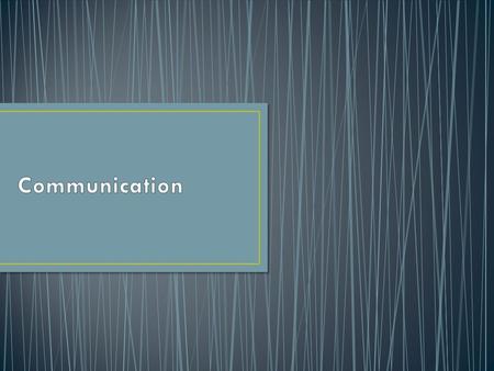 1. Communication: The sharing of a thought, an idea or a feeling. a. involves a purposeful generation and transmission of a message by one person to one.