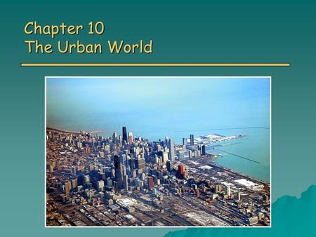 Chapter 10 The Urban World. Overview of Chapter 10 o Population and Urbanization Characteristics of Urban Population Characteristics of Urban Population.