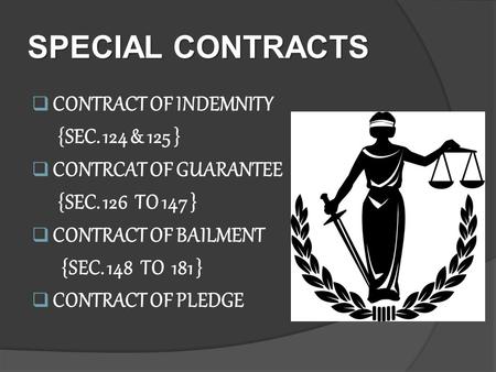 SPECIAL CONTRACTS  CONTRACT OF INDEMNITY {SEC. 124 & 125 }  CONTRCAT OF GUARANTEE {SEC. 126 TO 147 }  CONTRACT OF BAILMENT {SEC. 148 TO 181 }  CONTRACT.