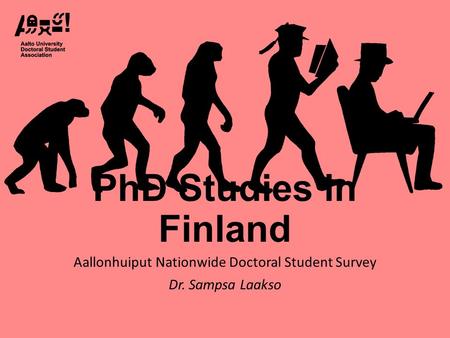 PhD Studies in Finland Aallonhuiput Nationwide Doctoral Student Survey Dr. Sampsa Laakso.