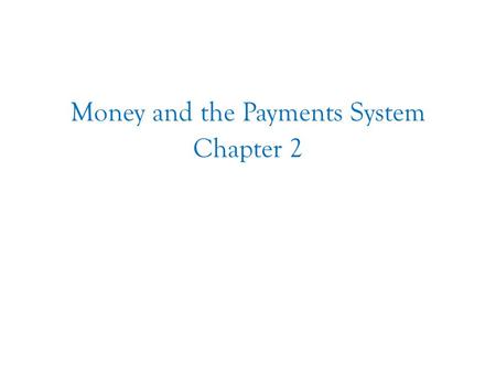 Chapter Two Money and the Payments System Chapter 2.