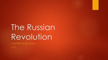 The Russian Revolution CHAPTER 23 SECTION 3 1917.