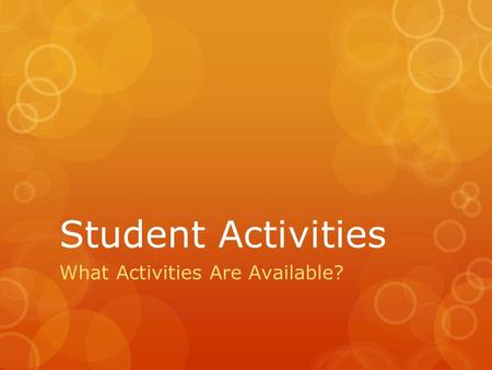 Student Activities What Activities Are Available?.