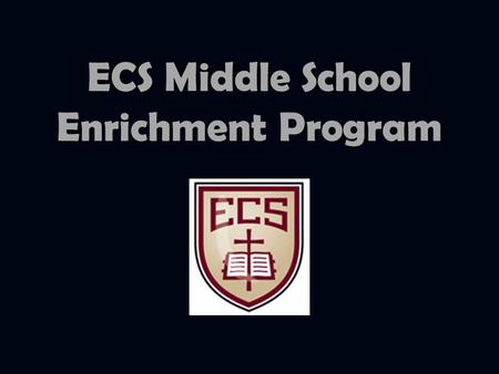 ECS Middle School Enrichment Program. Do you ever get bored? Do you just watch everyone else have fun? Are you afraid of trying something new? Play it.