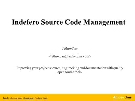 Indefero Source Code Management Jethro Carr Improving your project's source, bug tracking and documentation with quality open source tools. Indefero Source.