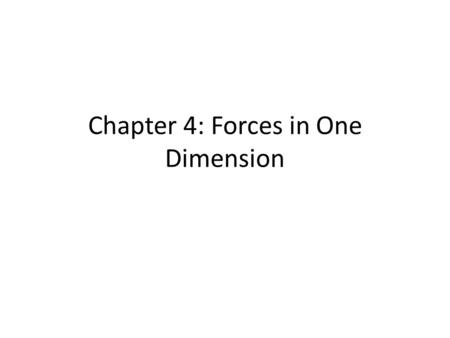 Chapter 4: Forces in One Dimension