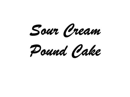 Sour Cream Pound Cake. 2 cups butter, softened 3 cups white sugar 6 eggs 1 teaspoon vanilla extract.