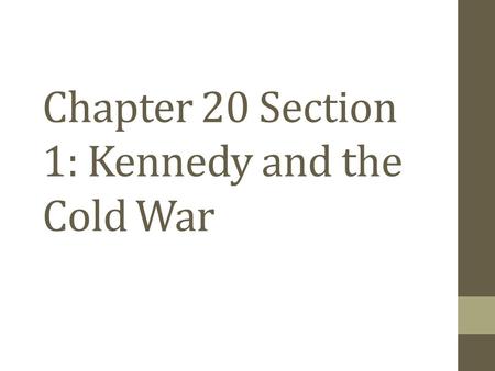 Chapter 20 Section 1: Kennedy and the Cold War. John F. Kennedy Wins Election of 1960 What happened in the late 1950s that made some Americans believe.