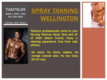 SPRAY TANNING WELLINGTON Tantrum professionals come to you! Serving Tantrum Spray Tans and all of Palm Beach County. Enjoy a relaxing experience, free.