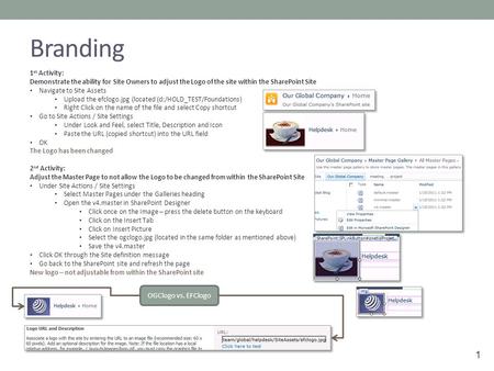 1 Branding 1 st Activity: Demonstrate the ability for Site Owners to adjust the Logo of the site within the SharePoint Site Navigate to Site Assets Upload.