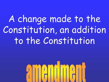 A change made to the Constitution, an addition to the Constitution.