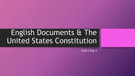 English Documents & The United States Constitution Unit 2 Day 4.