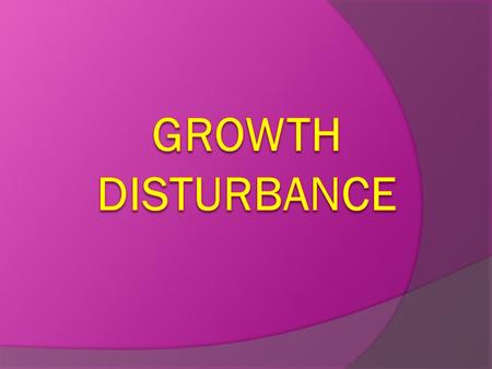 GROWTH DISTURBANCE: - Adaptive changes,Change in structure, number, size and types of cells. e.g. -Atrophy -Hypertrophy -Hyperplasia -Metaplasia.