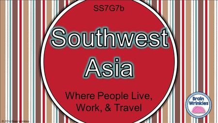 Where People Live, Work, & Travel © 2014 Brain Wrinkles SS7G7b.