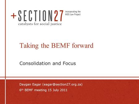 Consolidation and Focus Daygan Eagar 6 th BEMF meeting 15 July 2011 Taking the BEMF forward.