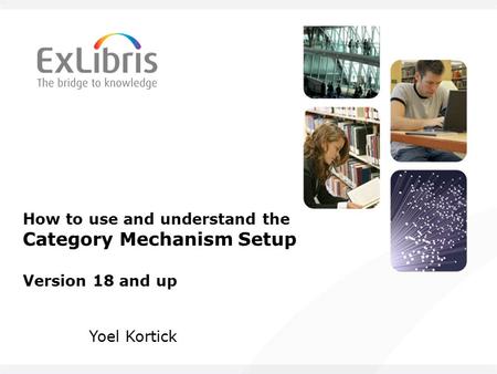 How to use and understand the Category Mechanism Setup Version 18 and up Yoel Kortick.