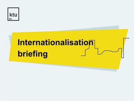 Internationalisation briefing. KTU has more than 8 % international students 16 B.Sc. and 28 M.Sc. programmes in English Visiting professors: lectures,