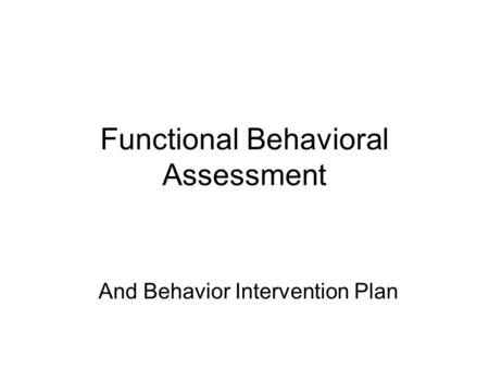 Functional Behavioral Assessment And Behavior Intervention Plan.