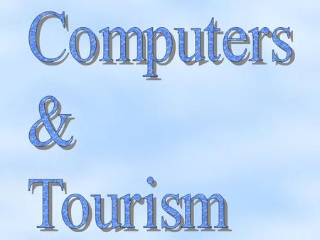 Introduction Tourism is a high speed evolution activity Internet is a powerful communication media Computers & software modern pen & paper Easing your.