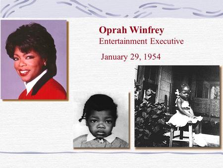 Oprah Winfrey Entertainment Executive January 29, 1954.