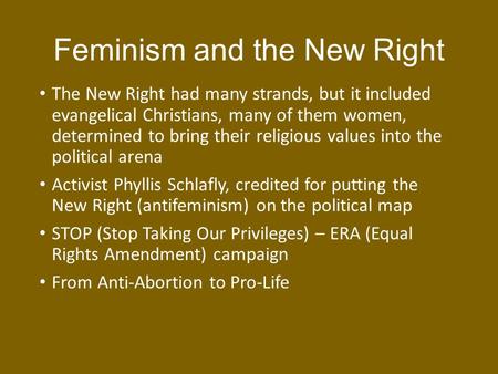 Feminism and the New Right The New Right had many strands, but it included evangelical Christians, many of them women, determined to bring their religious.