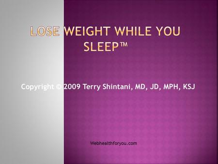 Copyright © 2009 Terry Shintani, MD, JD, MPH, KSJ Webhealthforyou.com.