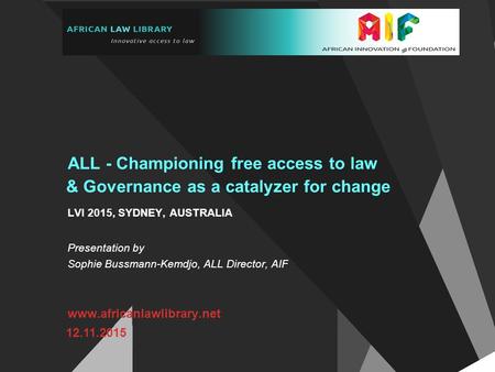 ALL - Championing free access to law & Governance as a catalyzer for change  12.11.2015 LVI 2015, SYDNEY, AUSTRALIA Presentation.