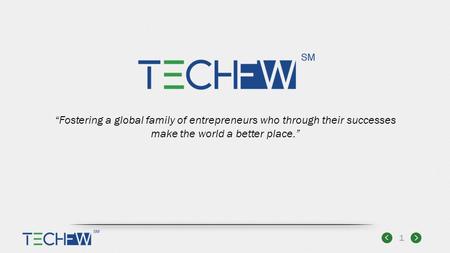 1 “Fostering a global family of entrepreneurs who through their successes make the world a better place.”