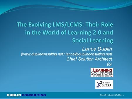 ©2008-10 Lance Dublin - 1 CONSULTING ©2008-10 Lance Dublin - 1 CONSULTING Lance Dublin (www.dublinconsultng.net / Chief Solution.