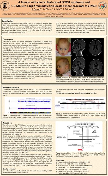 A female with clinical features of FOXG1 syndrome and 1.5-Mb size 14q12 microdeletion located more proximal to FOXG1 K. Õunap 1,2, O. Žilina 1,3, A. Kolk.