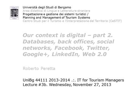 Our context is digital – part 2. Databases, back offices, social networks, Facebook, Twitter, Google+, LinkedIn, Web 2.0 UniBg 44111 2013-2014.:. IT for.