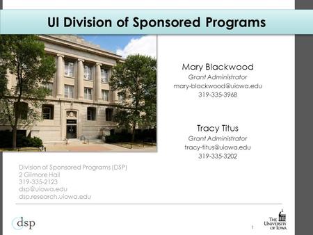 UI Division of Sponsored Programs Mary Blackwood Grant Administrator 319-335-3968 Tracy Titus Grant Administrator