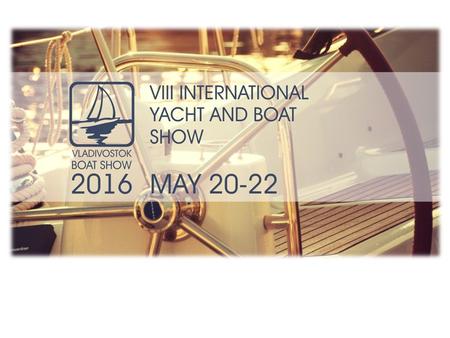 About Show «Vladivostok Boat Show 2016» is: International yacht and boat show is the event which has become the central platform for establishing business.