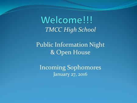 TMCC High School Public Information Night & Open House Incoming Sophomores January 27, 2016.