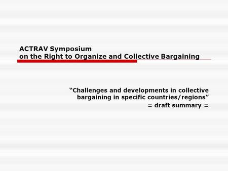 ACTRAV Symposium on the Right to Organize and Collective Bargaining “Challenges and developments in collective bargaining in specific countries/regions”