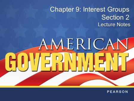 Chapter 9: Interest Groups Section 2. Copyright © Pearson Education, Inc.Slide 2 Chapter 9, Section 2 Key Terms trade association: an interest group formed.