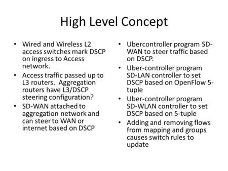 High Level Concept Wired and Wireless L2 access switches mark DSCP on ingress to Access network. Access traffic passed up to L3 routers. Aggregation routers.