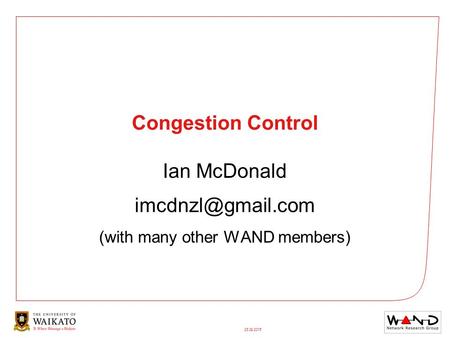 28/09/2016 Congestion Control Ian McDonald (with many other WAND members)